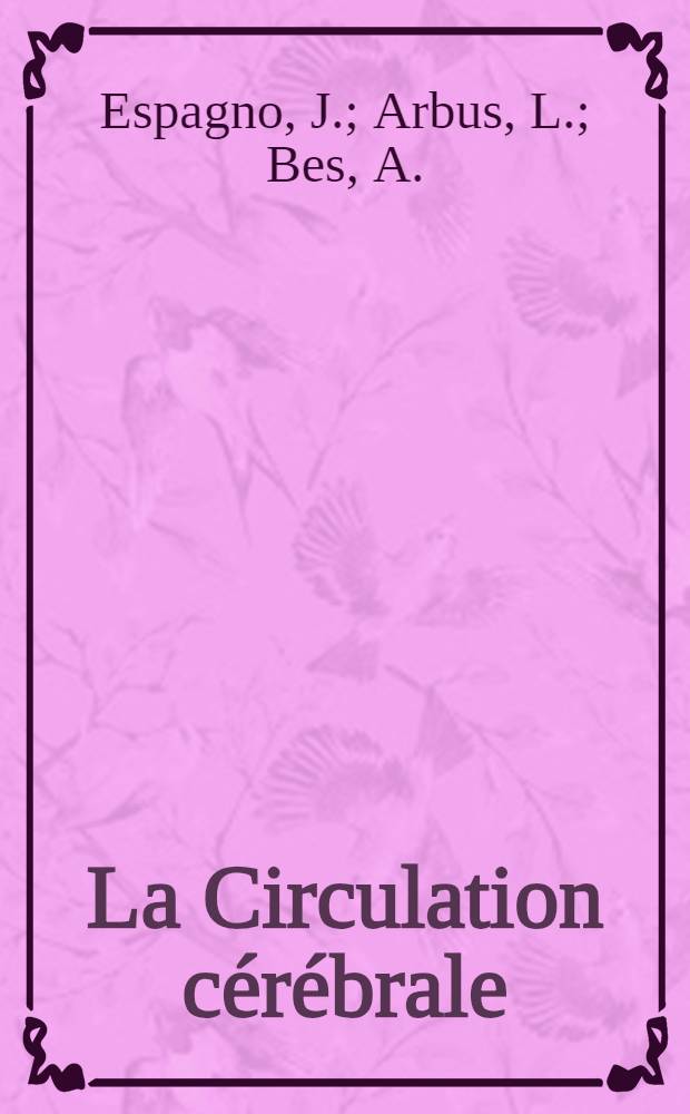 La Circulation cérébrale : Du morphologique au fonctionnel normal et pathologique