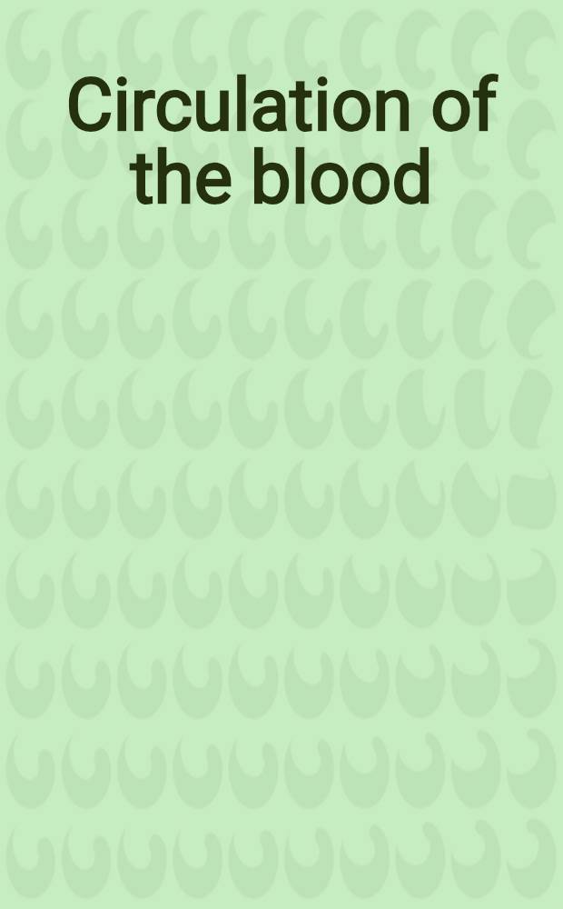Circulation of the blood : Publ. on the quatercentenary of the birth of William Harvey