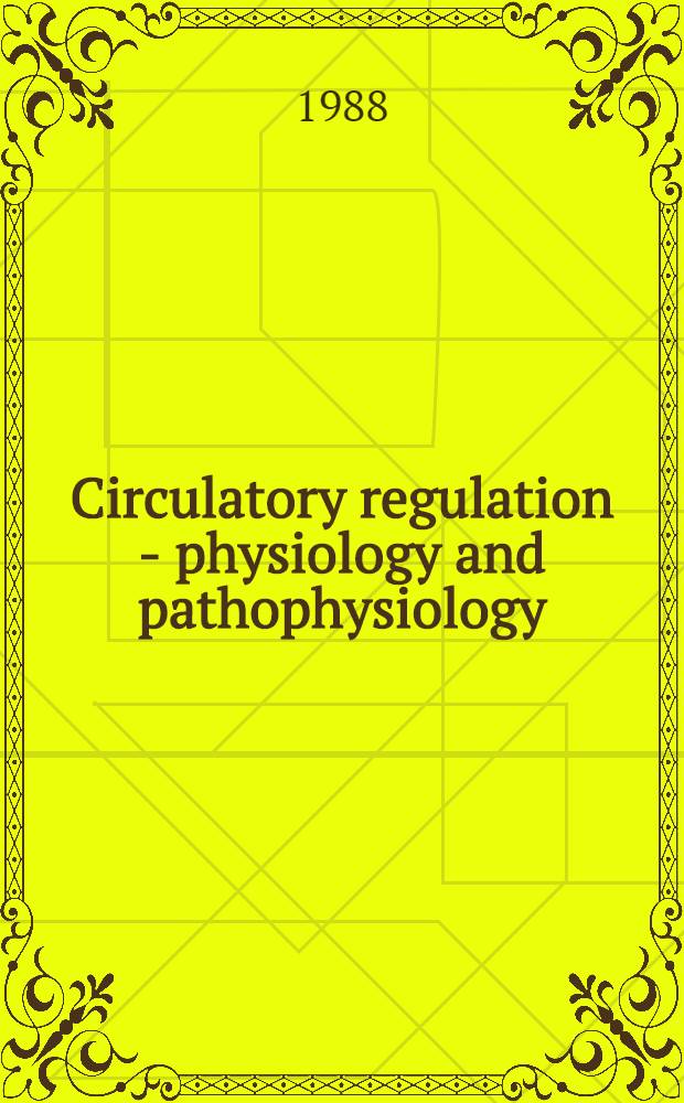 Circulatory regulation - physiology and pathophysiology : Proc. of the Folkow-symp., Fiskebäckskil, June 9-11, 1987