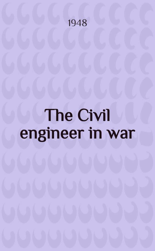 The Civil engineer in war : A symposium of papers on war-time engineering problems. Vol. 3 : Properties of materials, strictures, hydraulics, tunnelling, and surveying