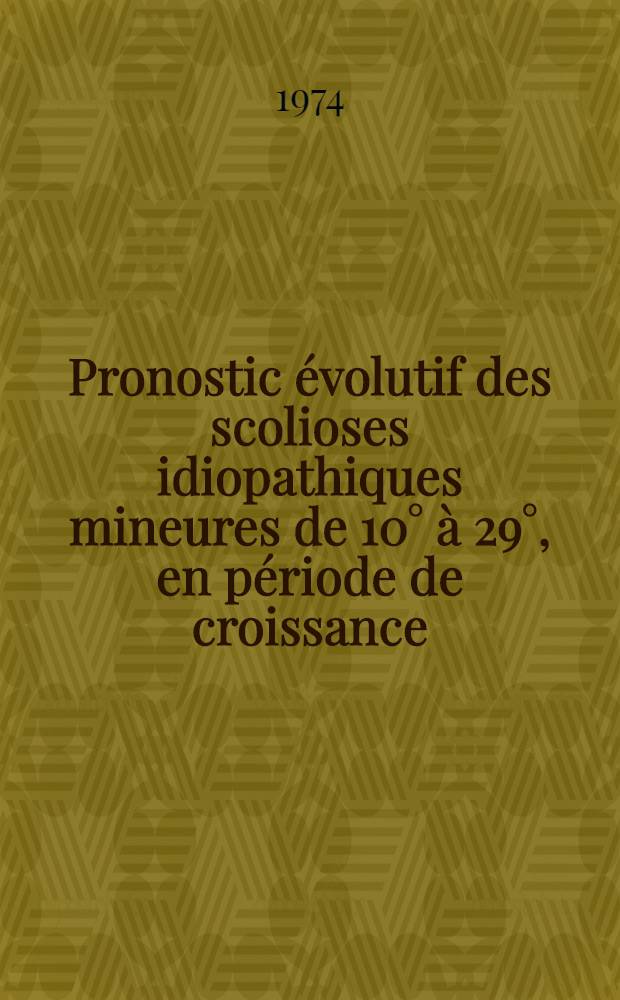 Pronostic évolutif des scolioses idiopathiques mineures de 10° à 29°, en période de croissance : Étude statistique de 110 observations du Centre de réadaptation fonctionnelle des massues : Thèse ..