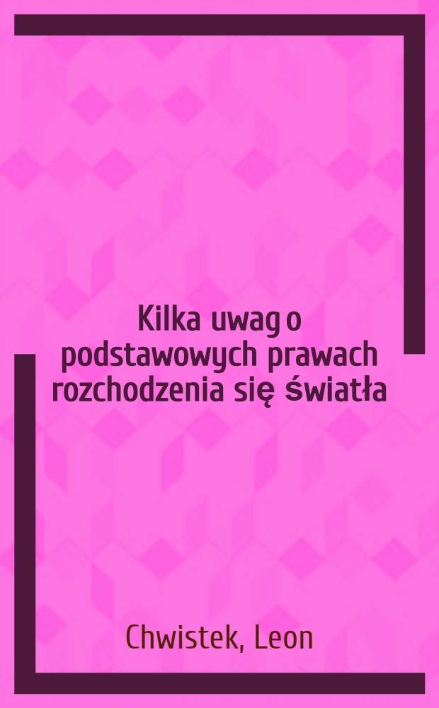 Kilka uwag o podstawowych prawach rozchodzenia się światła
