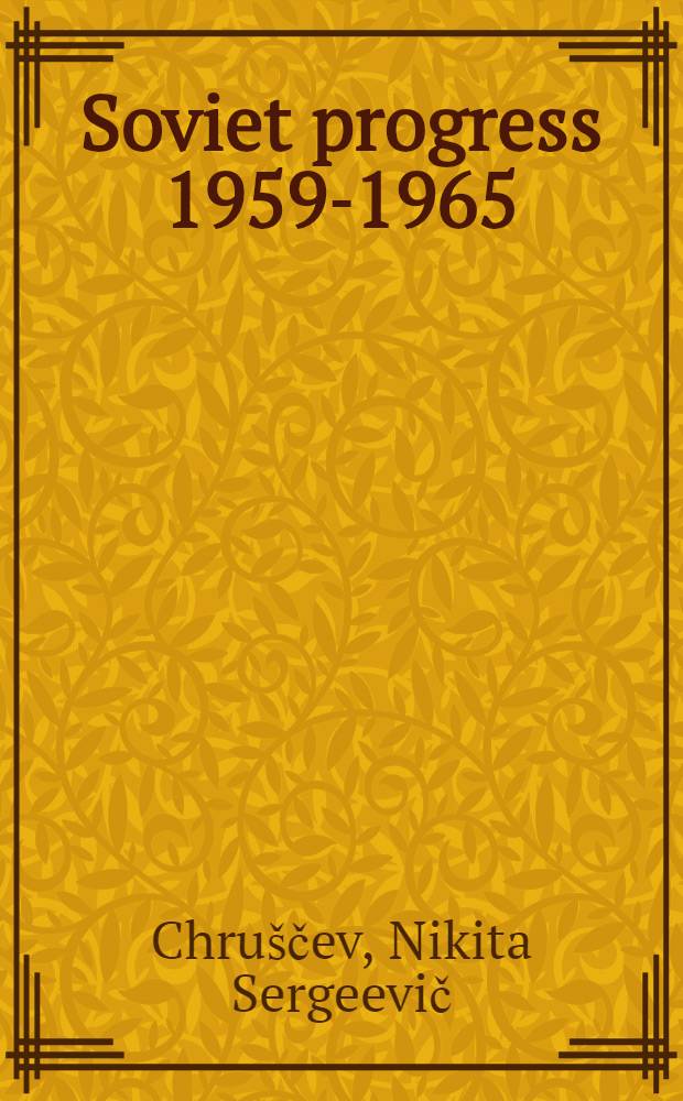 Soviet progress 1959-1965 : N. S. Khrushchov reports to the congress