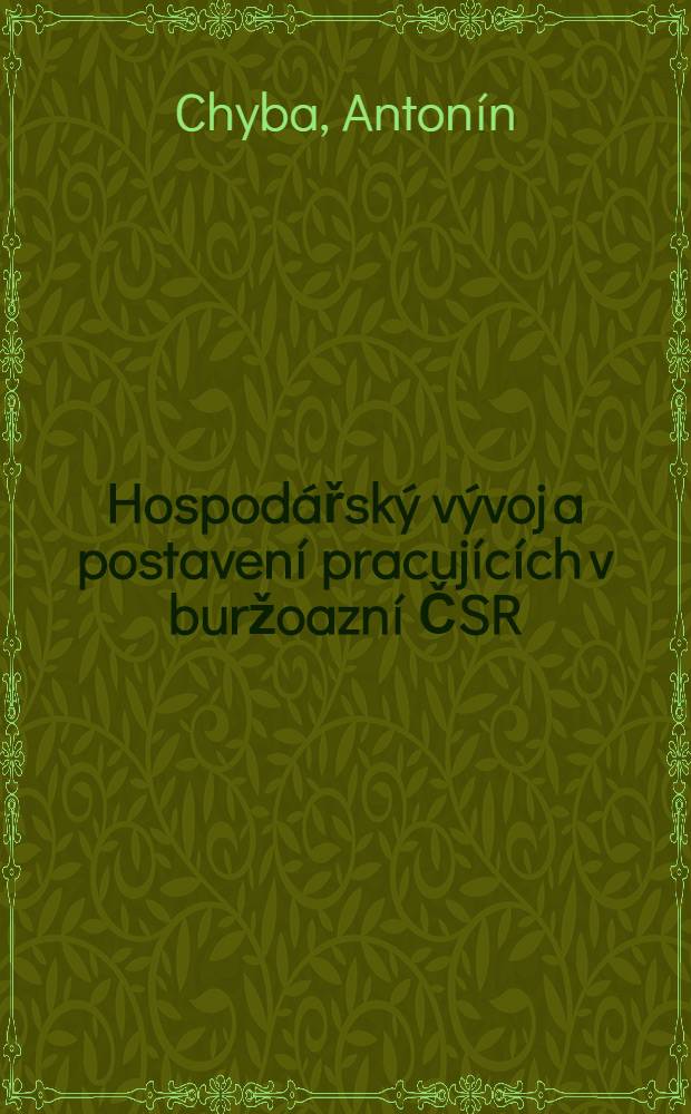 Hospod&aacute;řsk&yacute; v&yacute;voj a postaven&iacute; pracuj&iacute;c&iacute;ch v buržoazn&iacute; ČSR