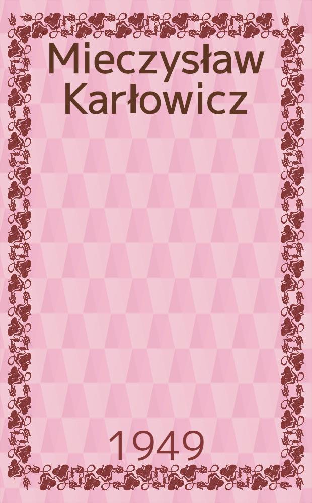 Mieczysław Karłowicz (1876-1909) : Kronika życia artysty i taternika