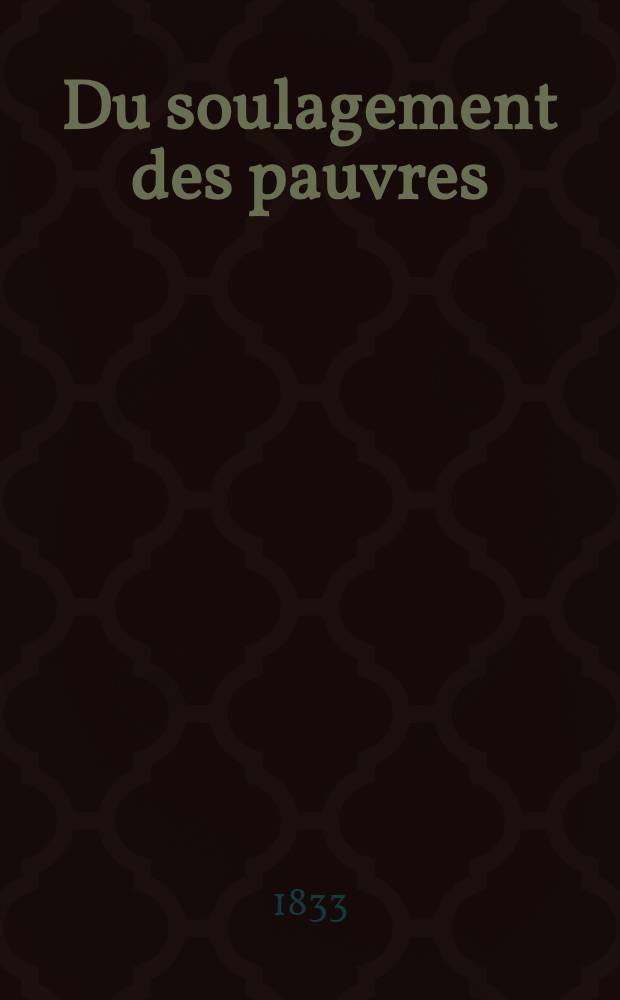 Du soulagement des pauvres : Dissertation ..
