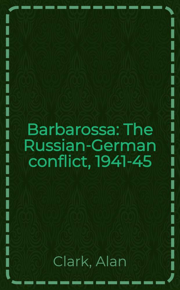Barbarossa : The Russian-German conflict, 1941-45