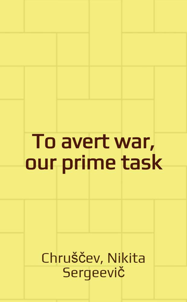To avert war, our prime task : Selected passages 1956-63