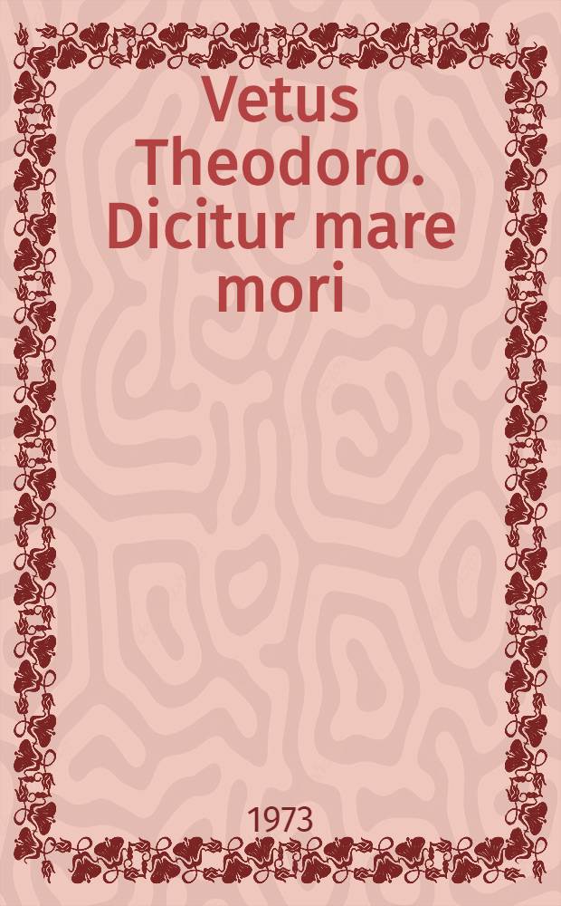 Vetus Theodoro. Dicitur mare mori