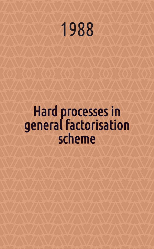 Hard processes in general factorisation scheme
