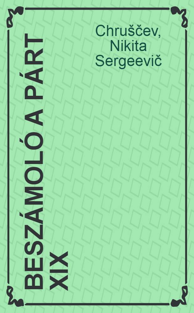 Beszámoló a Párt XIX : Kongresszusának a SzK(b)P szervezeti szäbályzatának módosításárról 1952. október 10-én