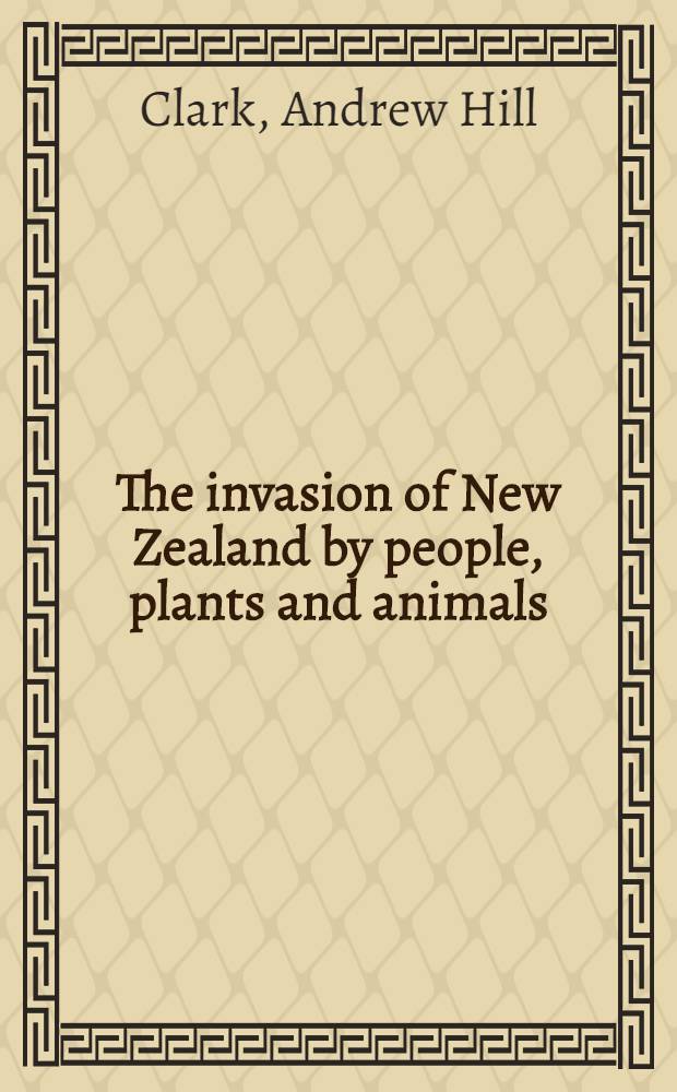 The invasion of New Zealand by people, plants and animals : The South Island