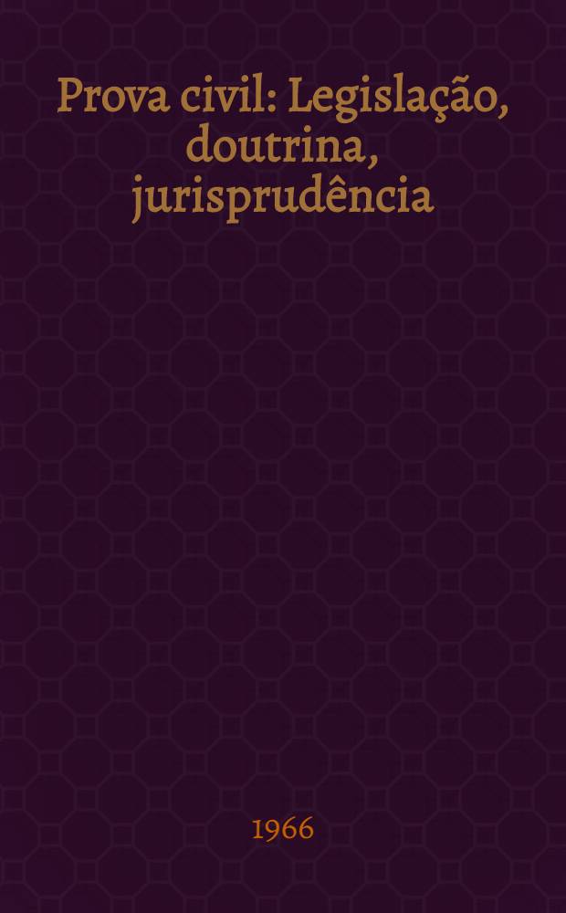 Prova civil : Legislação, doutrina, jurisprudência