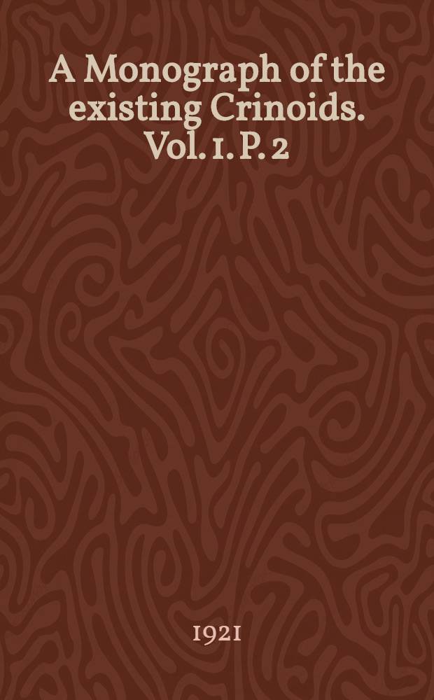 A Monograph of the existing Crinoids. Vol. 1. P. 2 : The Comatulids