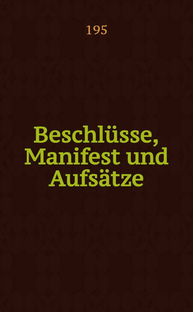 [Beschlüsse, Manifest und Aufsätze]
