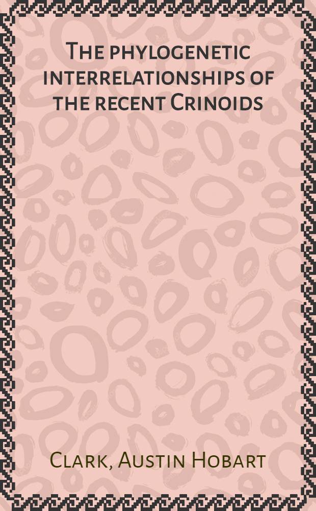 [The phylogenetic interrelationships of the recent Crinoids