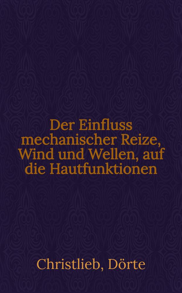 Der Einfluss mechanischer Reize, Wind und Wellen, auf die Hautfunktionen : Messung der Hautdurchblutung mit dem Fluvographen an der Nordsee : Inaug.-Diss. ... der ... Med. Fakultät der ... Univ. Mainz