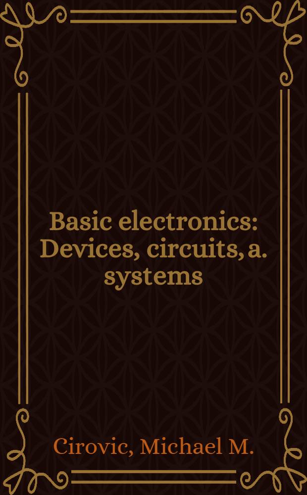 Basic electronics : Devices, circuits, a. systems
