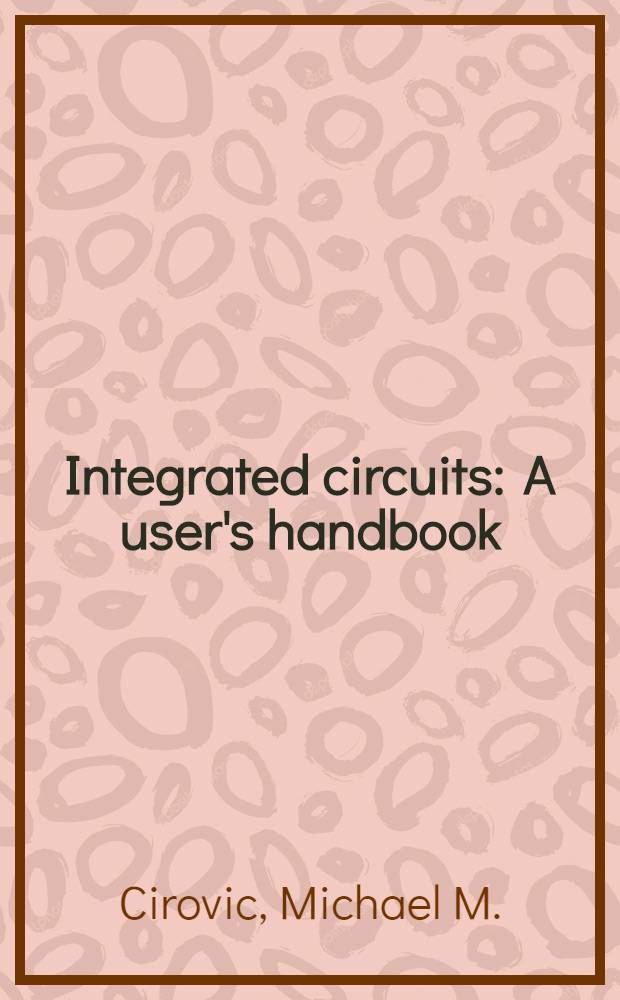 Integrated circuits : A user's handbook