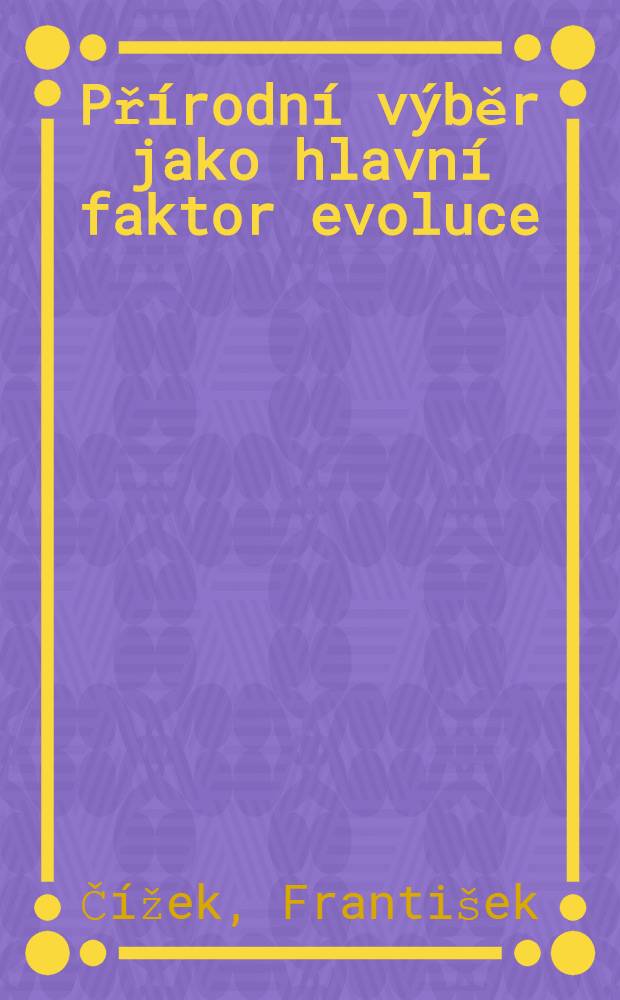 Přírodní výběr jako hlavní faktor evoluce