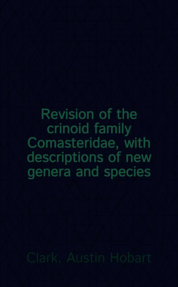[Revision of the crinoid family Comasteridae, with descriptions of new genera and species