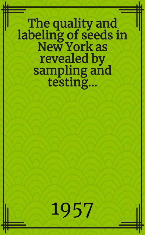 The quality and labeling of seeds in New York as revealed by sampling and testing ..