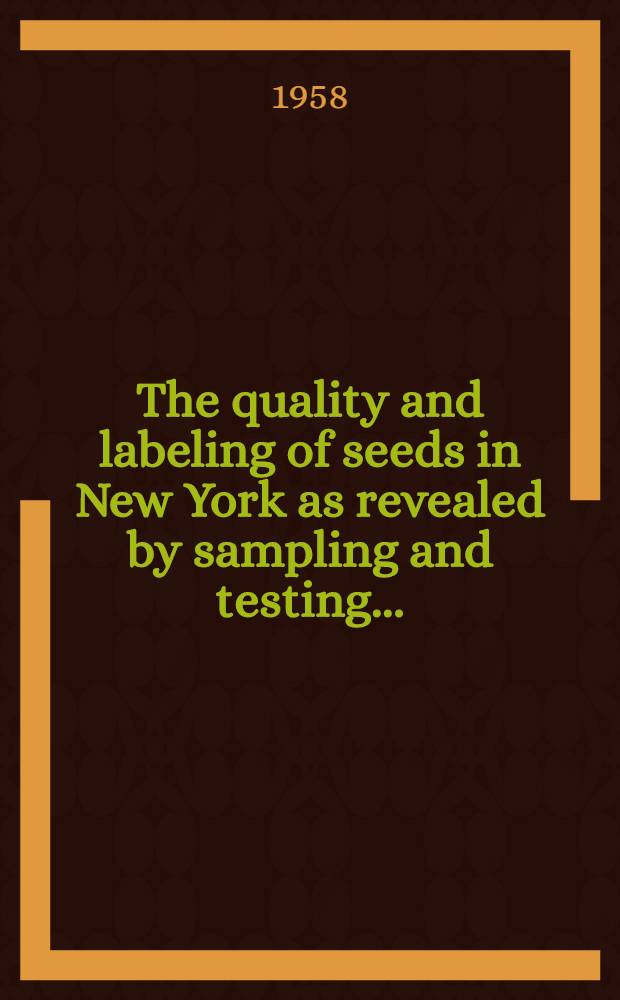The quality and labeling of seeds in New York as revealed by sampling and testing ..