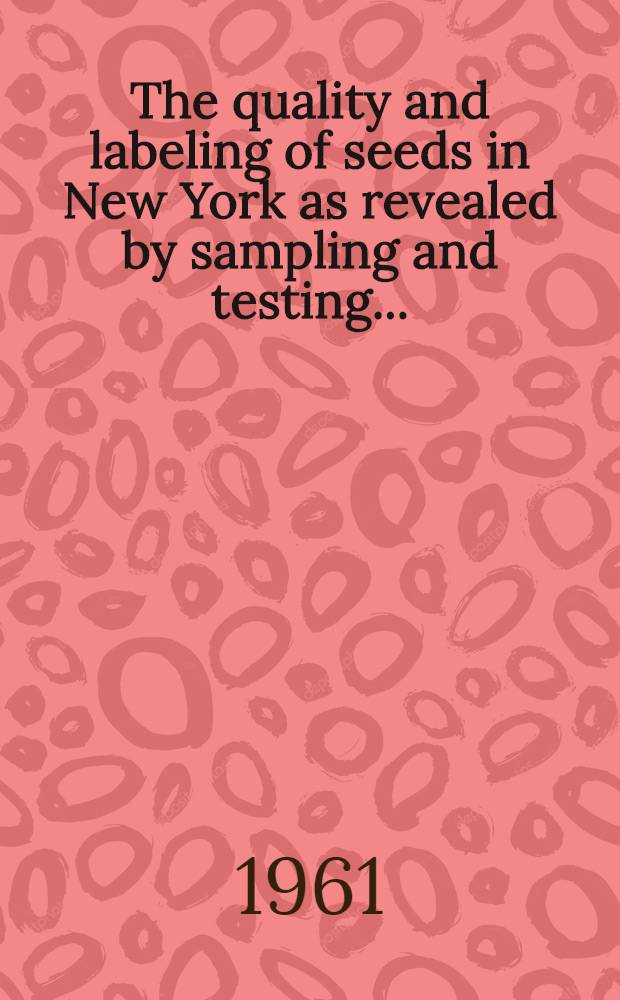 The quality and labeling of seeds in New York as revealed by sampling and testing ..