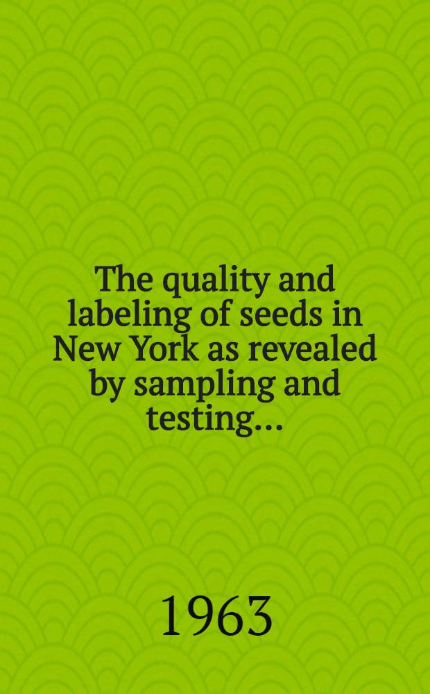 The quality and labeling of seeds in New York as revealed by sampling and testing ..