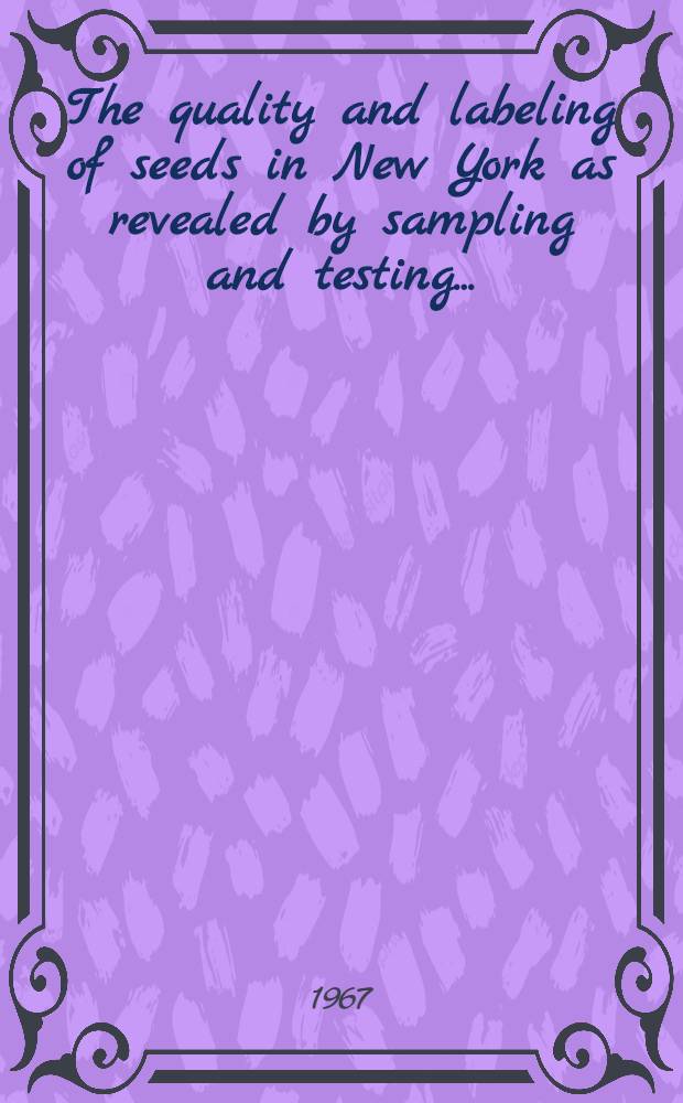 The quality and labeling of seeds in New York as revealed by sampling and testing ..