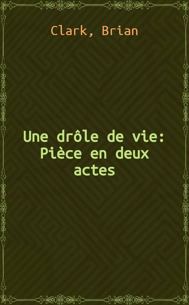 Une drôle de vie : Pièce en deux actes