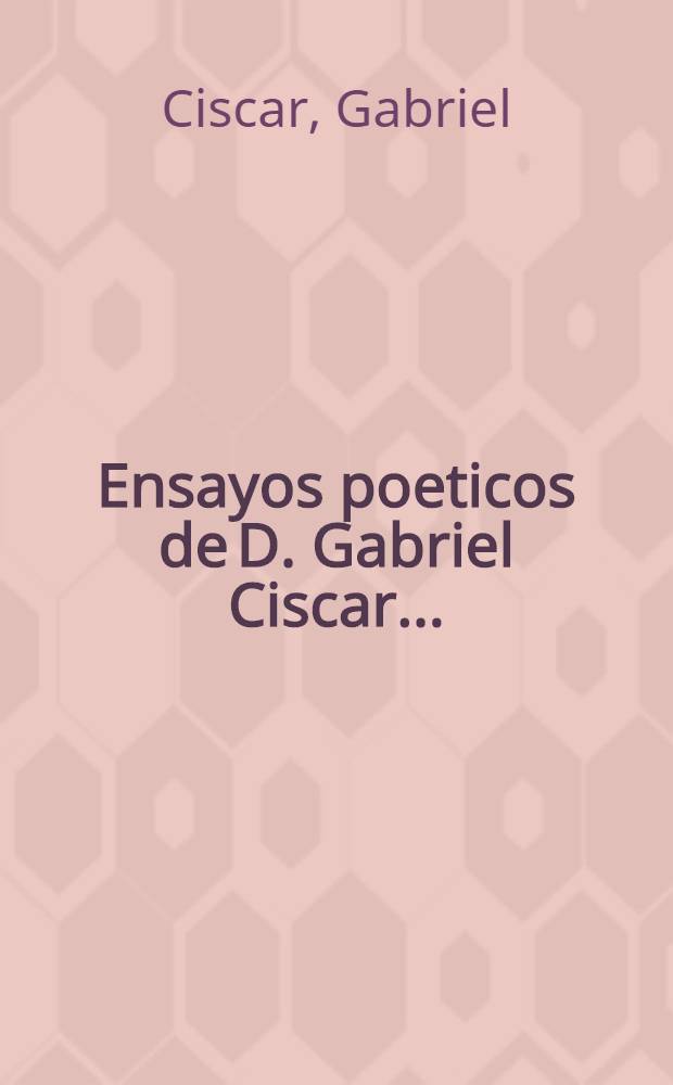 Ensayos poeticos de D. Gabriel Ciscar ...