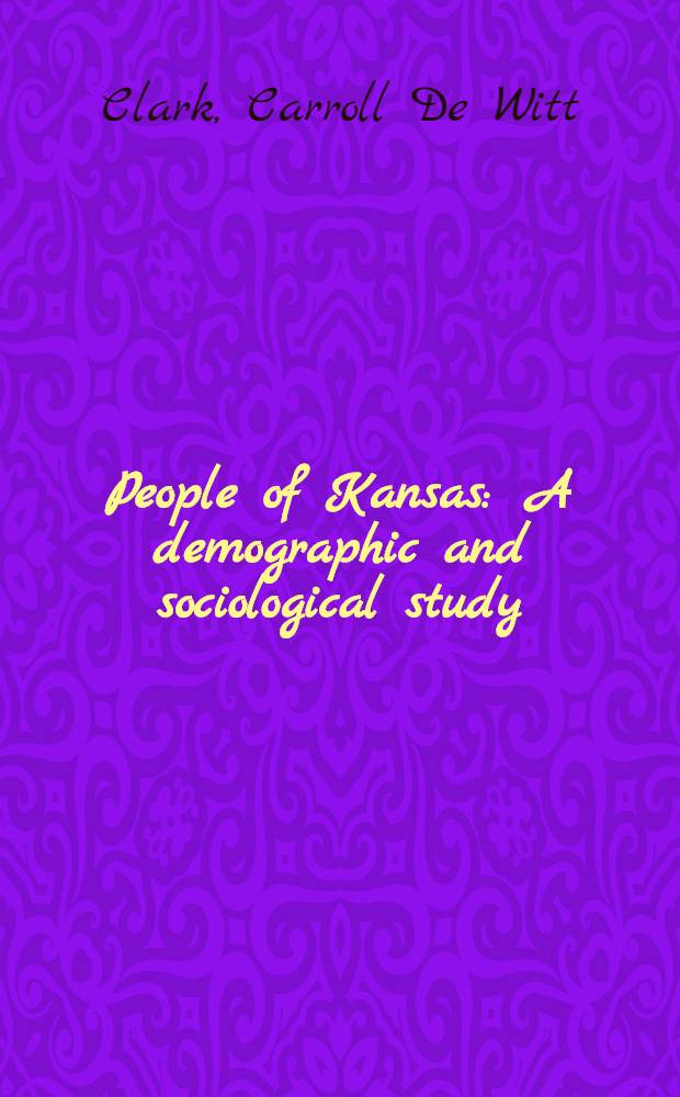 People of Kansas : A demographic and sociological study