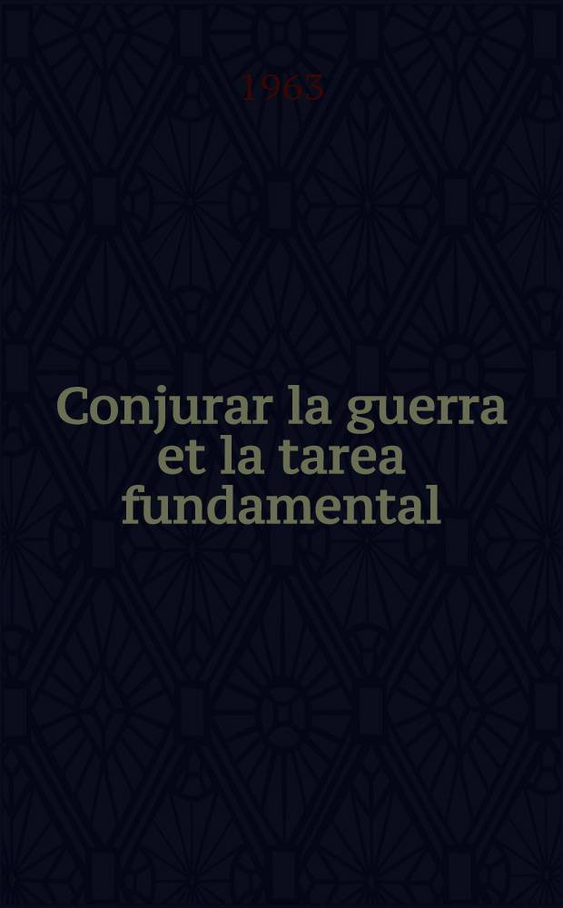 Conjurar la guerra et la tarea fundamental : (De informes y discursos de los años 1956-1963)