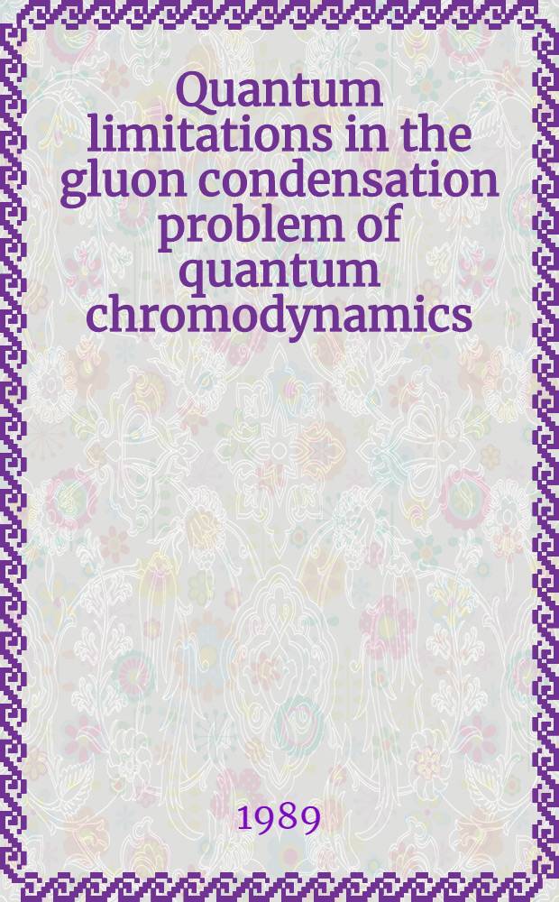 Quantum limitations in the gluon condensation problem of quantum chromodynamics