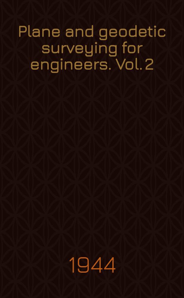 Plane and geodetic surveying for engineers. Vol. 2 : Higher surveying
