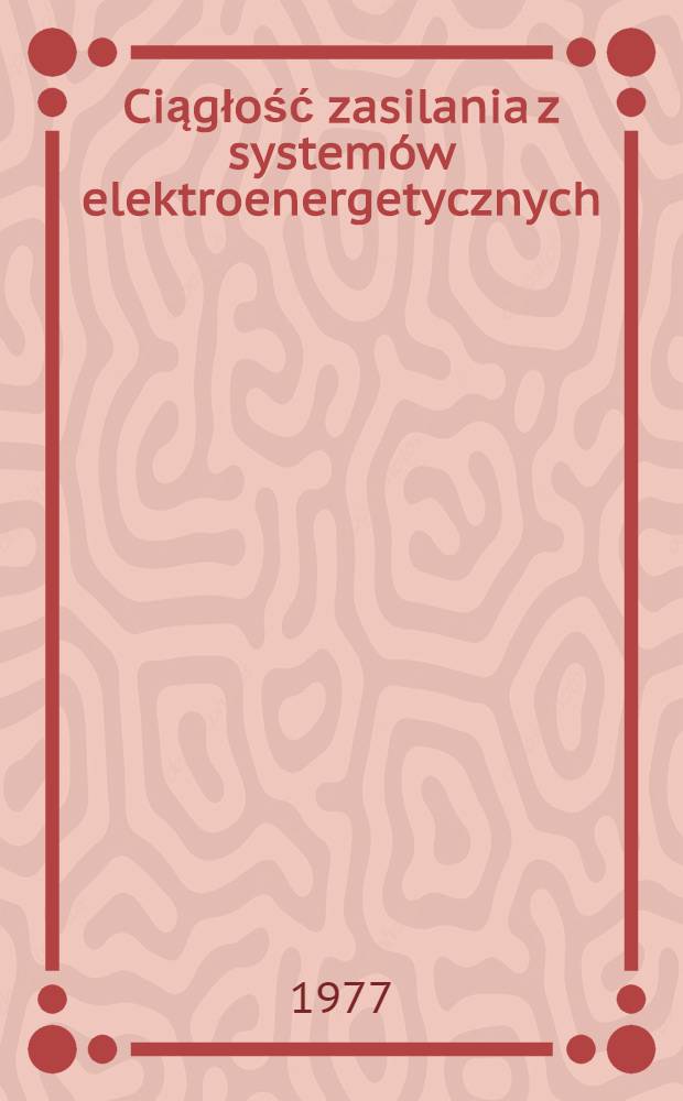 Ciągłość zasilania z systemów elektroenergetycznych : Materiały Międzynar. konf. nauk.-techn., Gliwice, 13-14 paźdz. 1977. T. 2 : Eksploatacja