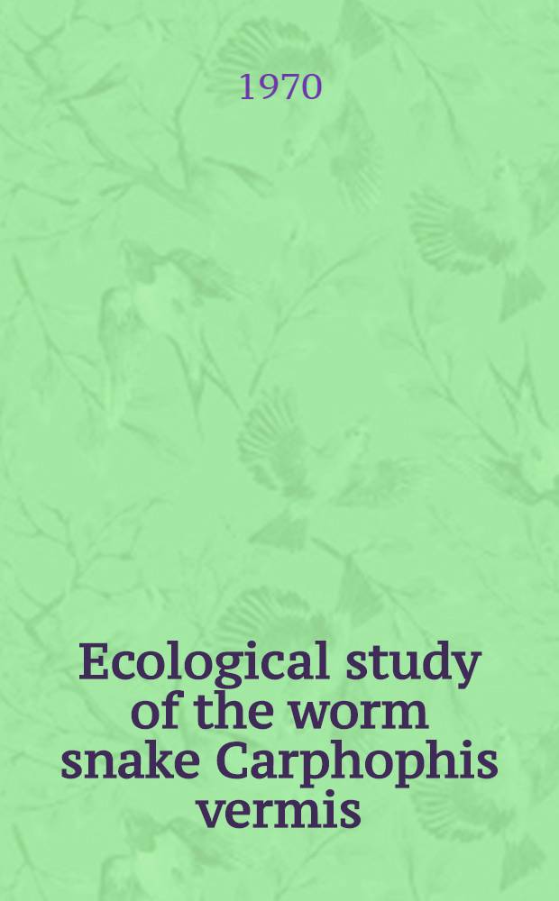 Ecological study of the worm snake Carphophis vermis (Kennicott)