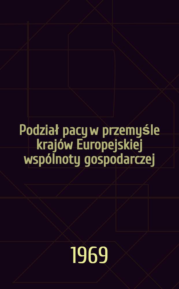 Podział pacy w przemyśle krajów Europejskiej wspólnoty gospodarczej : (Wybrane problemy specjalizacji i lokalizacji produkcji)