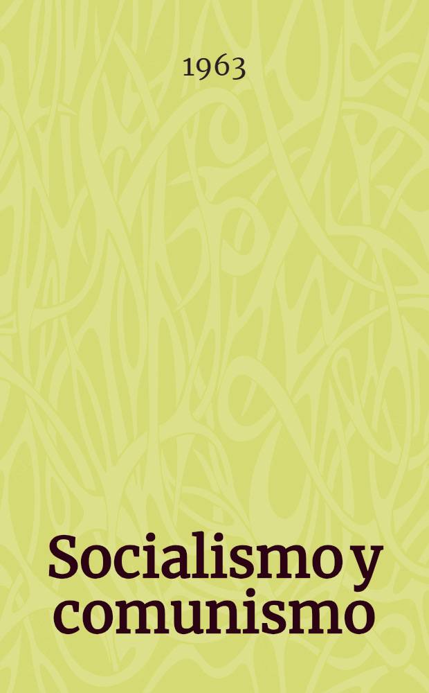 Socialismo y comunismo : (De informes y discursos de los años 1956-1963)