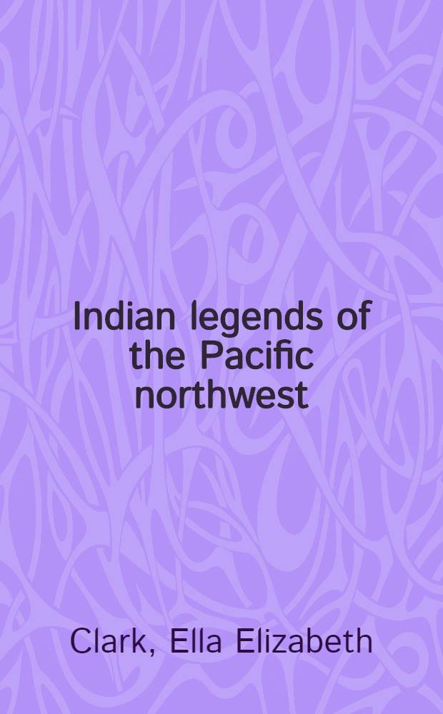 Indian legends of the Pacific northwest