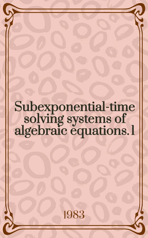 Subexponential-time solving systems of algebraic equations. 1