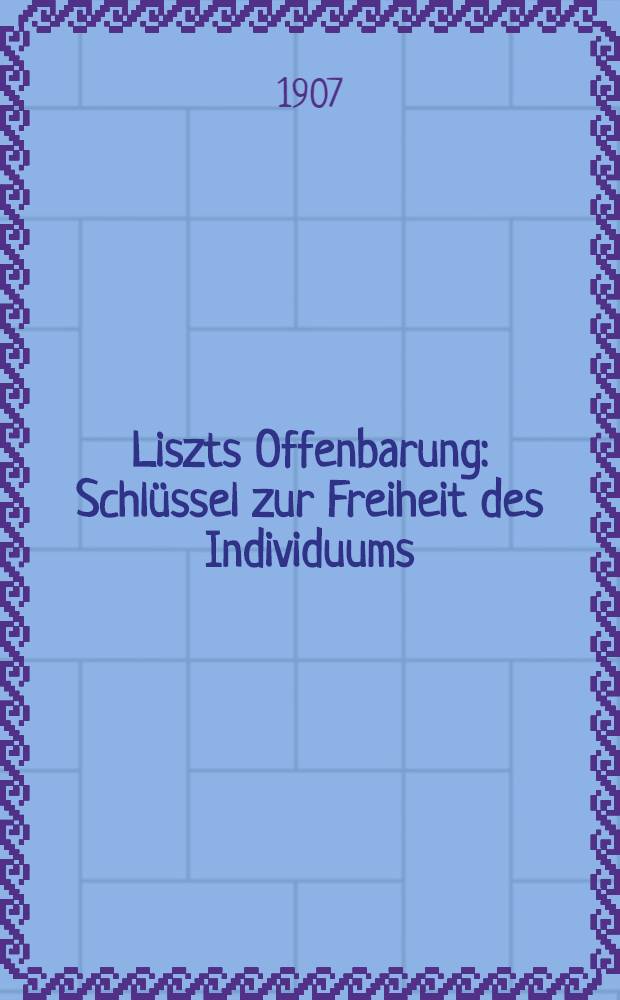 Liszts Offenbarung : Schlüssel zur Freiheit des Individuums