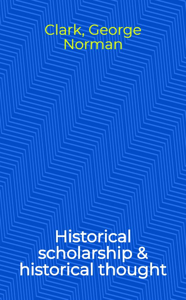 Historical scholarship & historical thought : An inaugural lecture delivered at Cambridge on 16 May 1944
