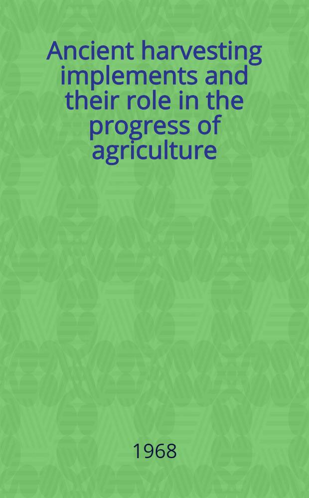 Ancient harvesting implements and their role in the progress of agriculture