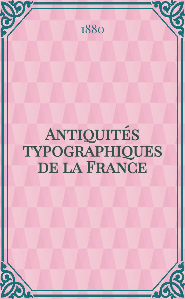 Antiquités typographiques de la France : Avec notes, commentaires et éclaircissements. [I] : Origines de l'imprimerie à Albi en Languedoc ; Les pérégrinations de J. Neumeister, compagnon de Gutenberg, en Allemagne, en Italie et en France ; Son établissement définitif à Lyon