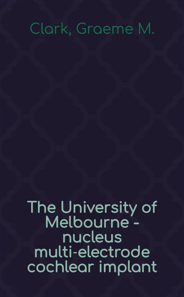 The University of Melbourne - nucleus multi-electrode cochlear implant