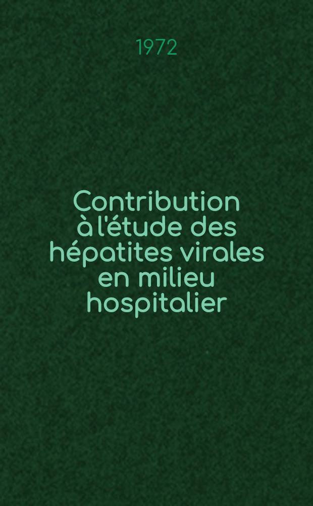 Contribution à l'étude des hépatites virales en milieu hospitalier : Thèse ..