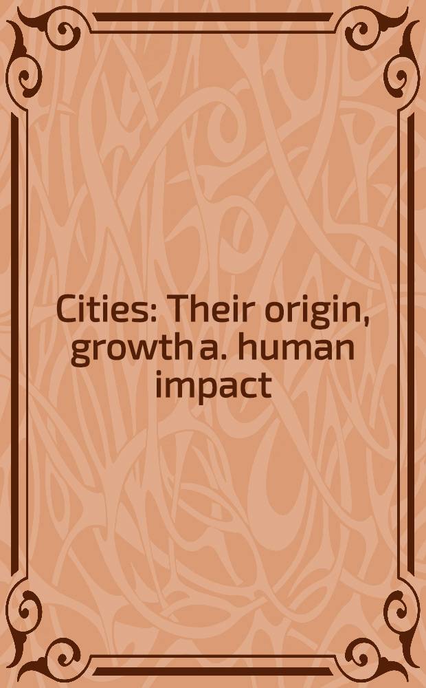 Cities : Their origin, growth a. human impact : Readings from "Sci. American"
