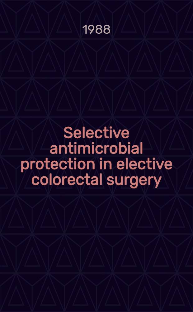 Selective antimicrobial protection in elective colorectal surgery : Akad. avh